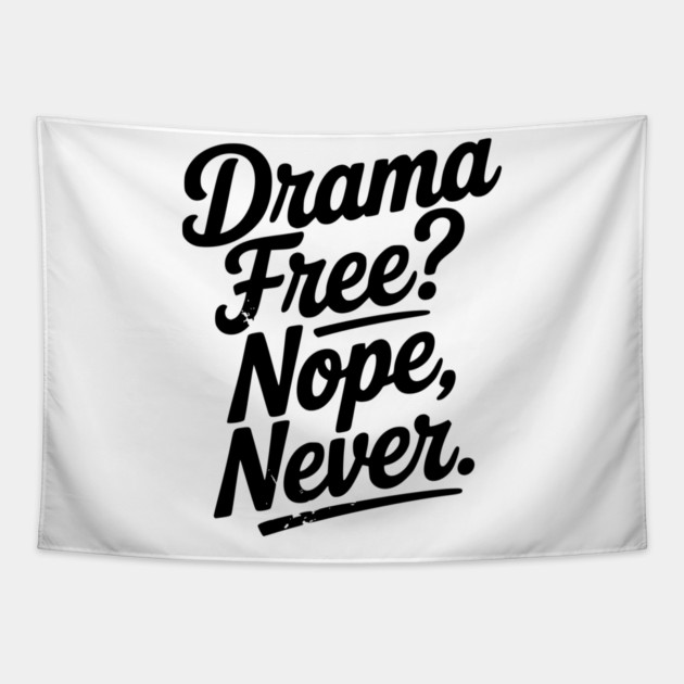 Drama Free? Nope Never Tapestry by Frank Ring