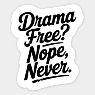 Drama Free? Nope Never Sticker