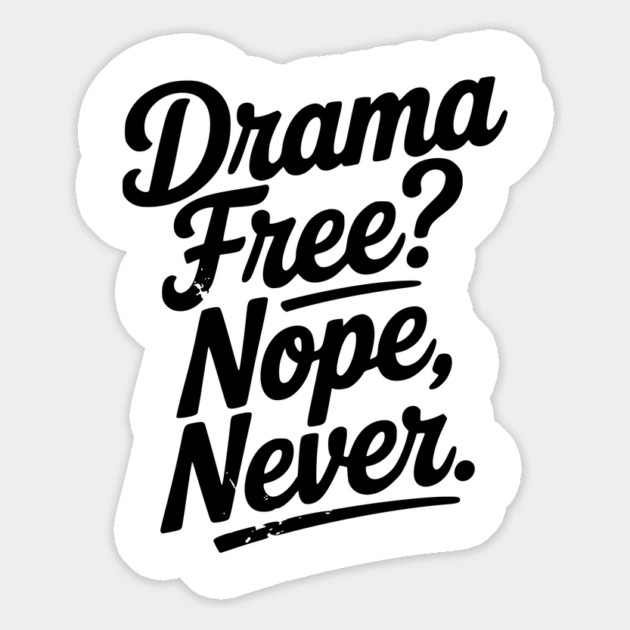Drama Free? Nope Never Magnet by Frank Ring