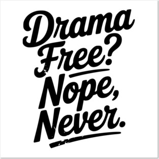 Drama Free? Nope Never Posters and Art