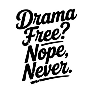 Drama Free? Nope Never T-Shirt