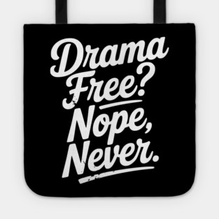 Drama Free? Nope Never Tote