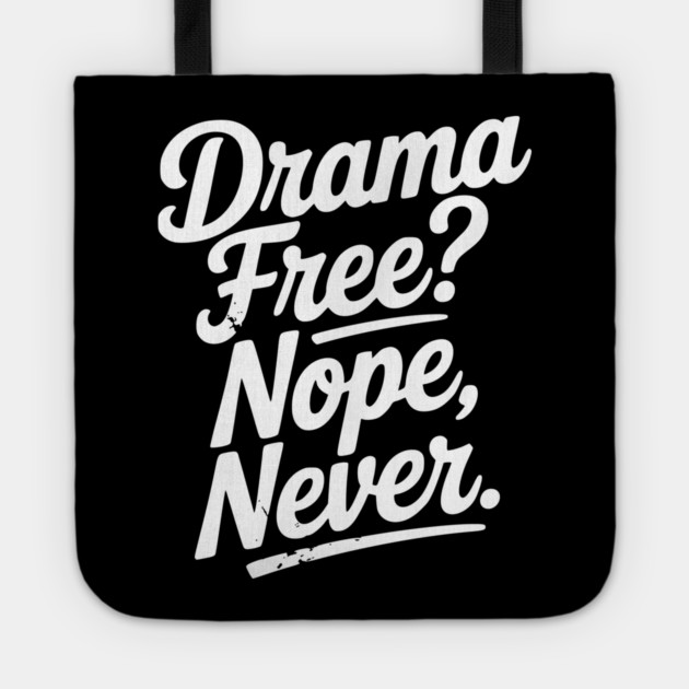Drama Free? Nope Never Tote by Frank Ring