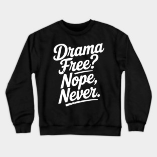 Drama Free? Nope Never Crewneck Sweatshirt