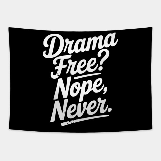 Drama Free? Nope Never Tapestry by Frank Ring