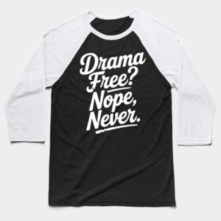 Drama Free? Nope Never Baseball T-Shirt