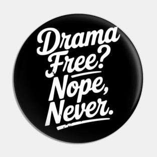 Drama Free? Nope Never Pin