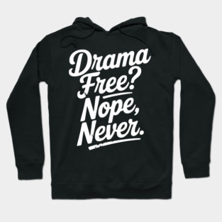 Drama Free? Nope Never Hoodie