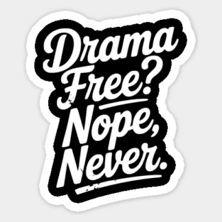 Drama Free? Nope Never Sticker