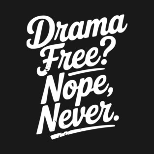 Drama Free? Nope Never T-Shirt