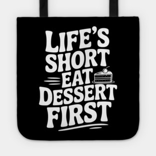 Life’s Short Eat Dessert First Tote