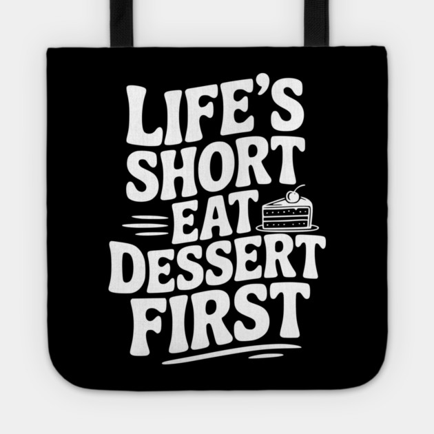 Life’s Short Eat Dessert First Tote by Frank Ring