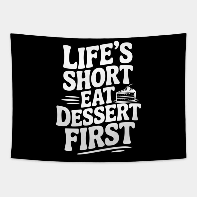 Life’s Short Eat Dessert First Tapestry by Frank Ring