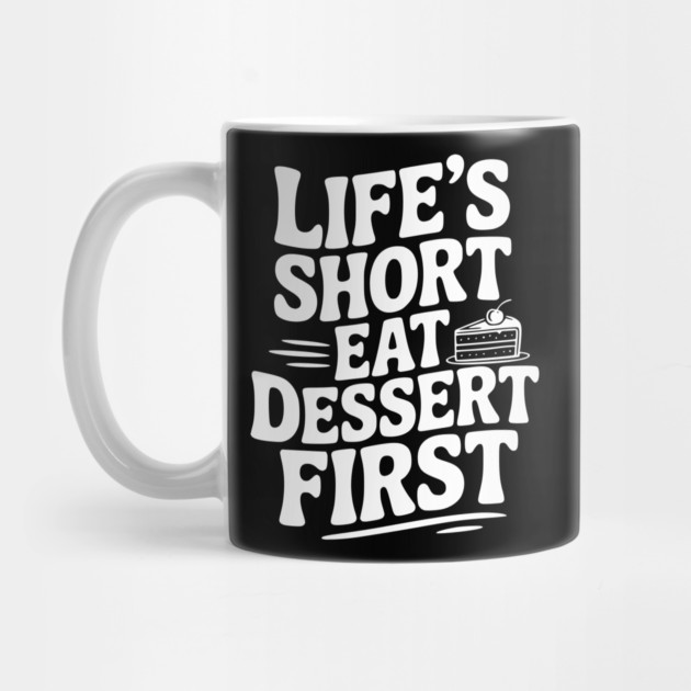 Life’s Short Eat Dessert First by Frank Ring