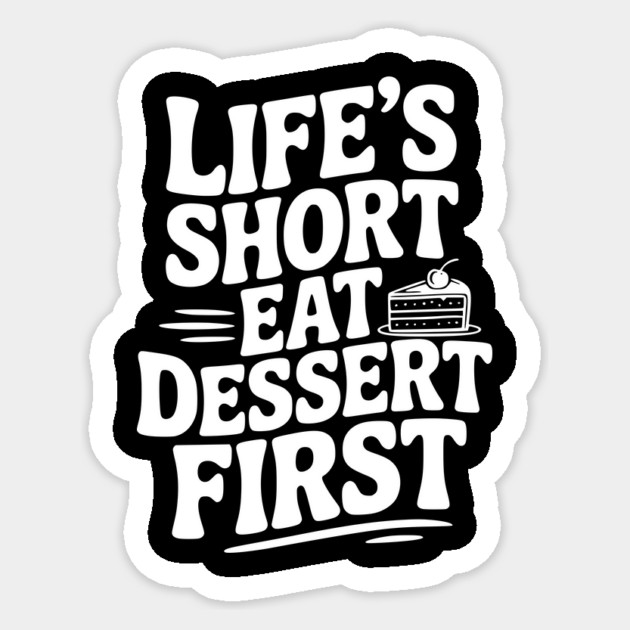 Life’s Short Eat Dessert First Sticker by Frank Ring