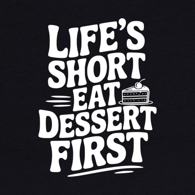Life’s Short Eat Dessert First by Frank Ring