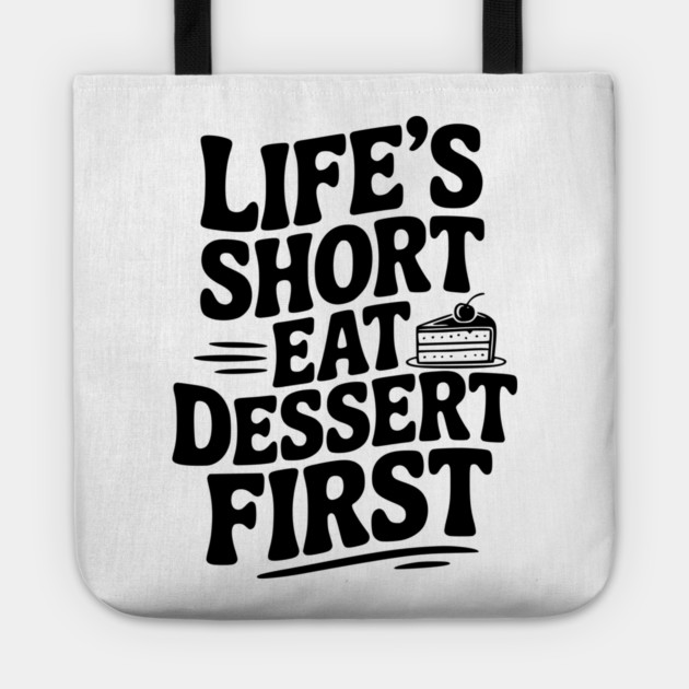 Life’s Short Eat Dessert First Tote by Frank Ring
