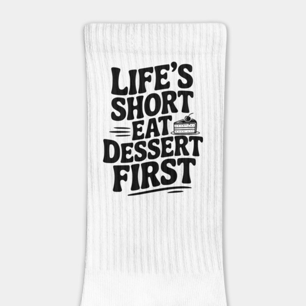 Life’s Short Eat Dessert First by Frank Ring