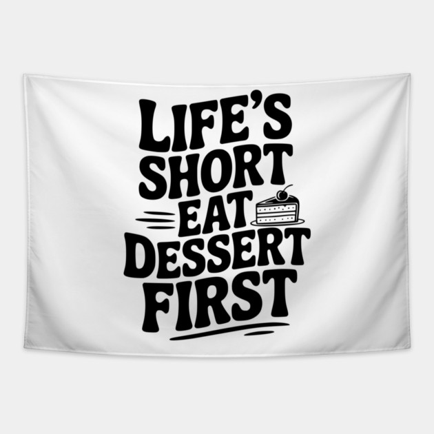 Life’s Short Eat Dessert First Tapestry by Frank Ring