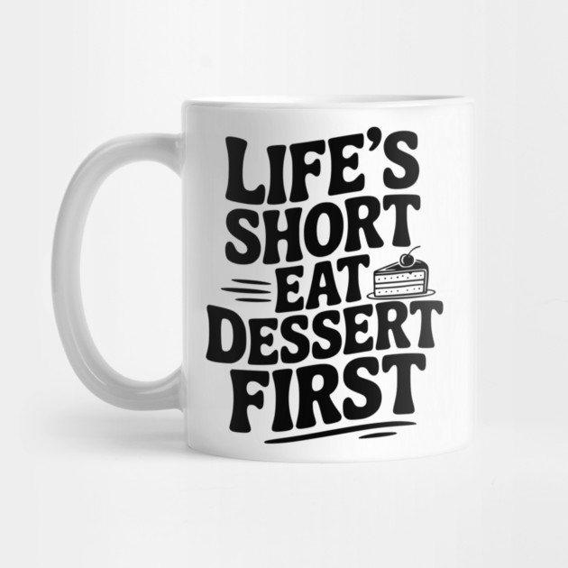 Life’s Short Eat Dessert First by Frank Ring