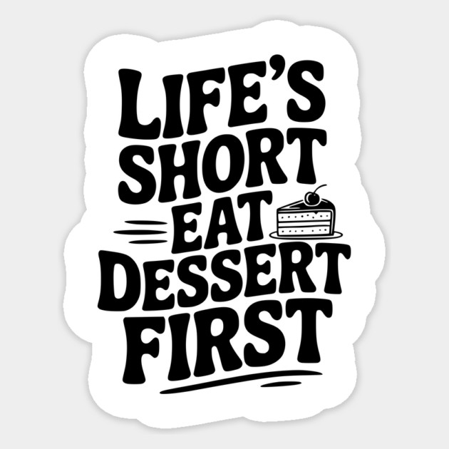 Life’s Short Eat Dessert First Sticker by Frank Ring