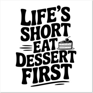 Life’s Short Eat Dessert First Posters and Art