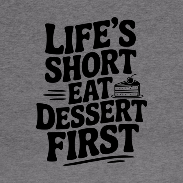 Life’s Short Eat Dessert First by Frank Ring