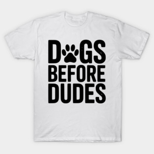 Dogs Before Dudes T-Shirt