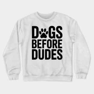 Dogs Before Dudes Crewneck Sweatshirt