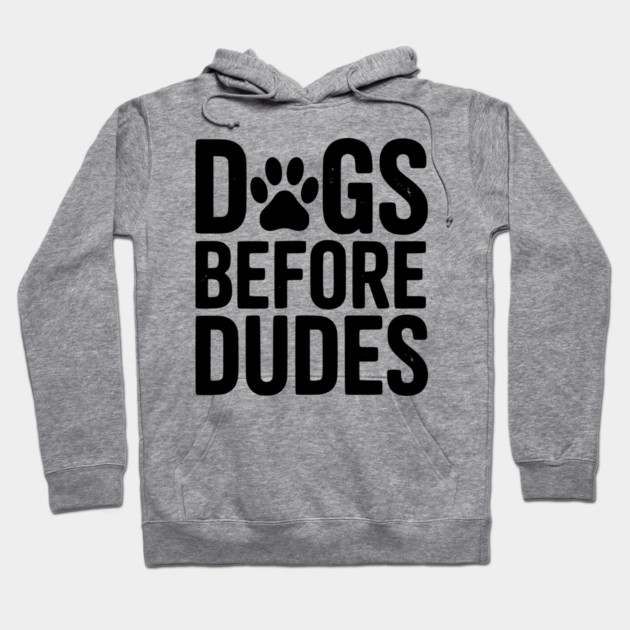 Dogs Before Dudes Hoodie by Frank Ring