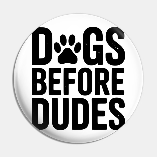Dogs Before Dudes Pin by Frank Ring
