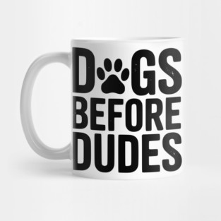 Dogs Before Dudes Mug