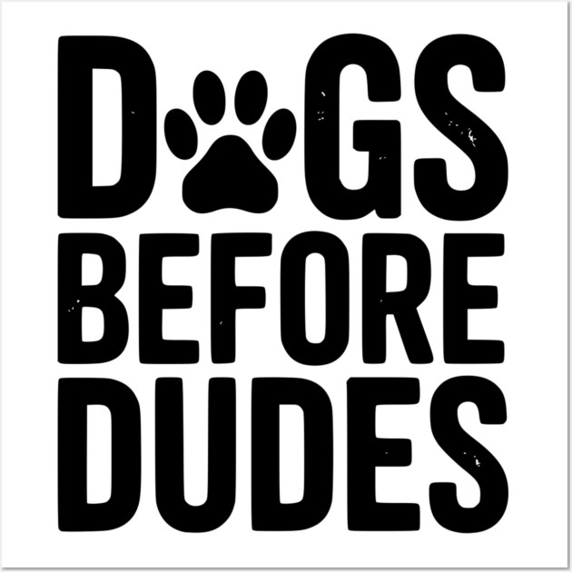 Dogs Before Dudes Wall Art by Frank Ring