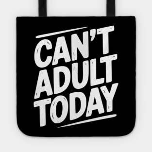 Can’t Adult Today Tote