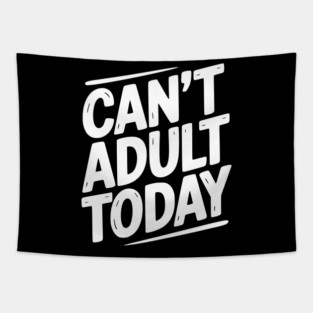 Can’t Adult Today Tapestry