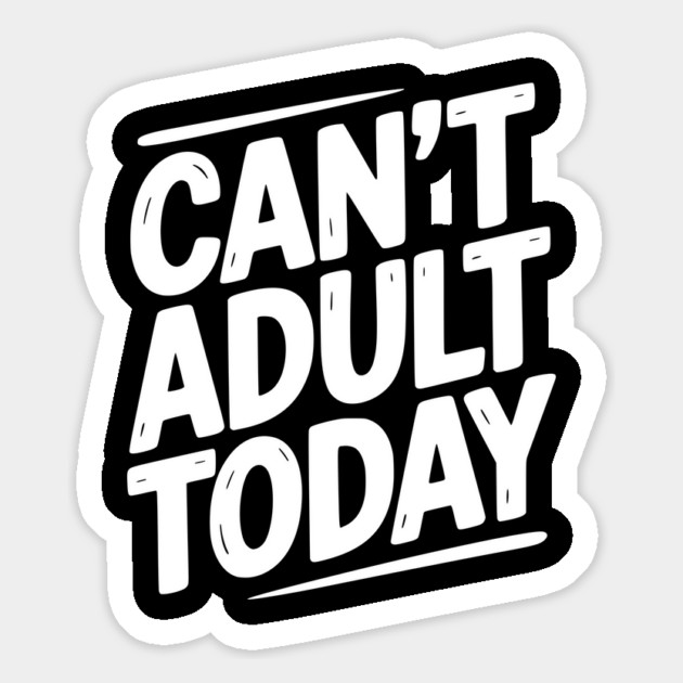 Can’t Adult Today Magnet by Frank Ring