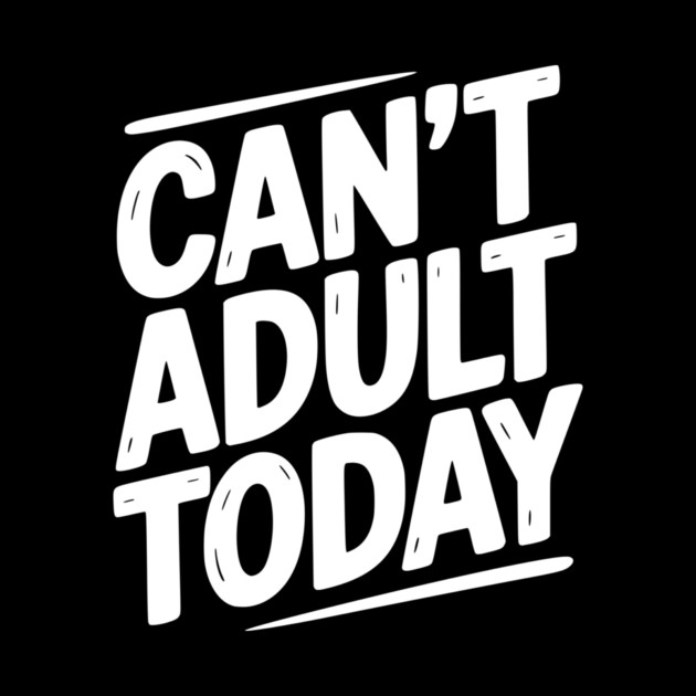 Can’t Adult Today by Frank Ring