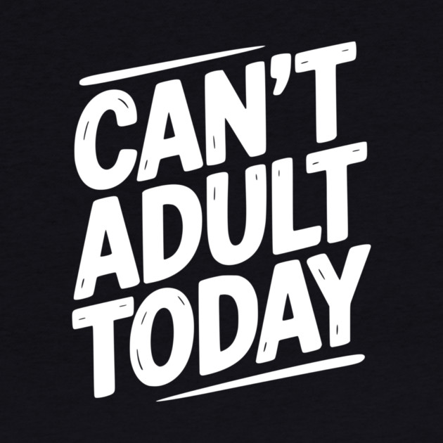 Can’t Adult Today by Frank Ring