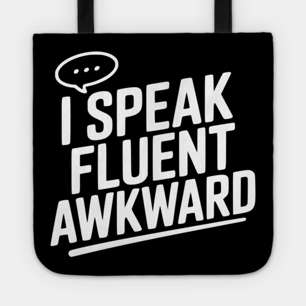 I Speak Fluent Awkward Tote by Frank Ring