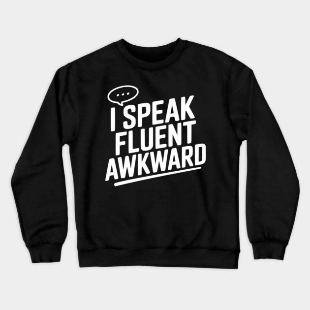 I Speak Fluent Awkward Crewneck Sweatshirt by Frank Ring
