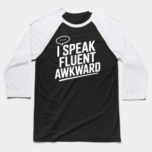 I Speak Fluent Awkward Baseball T-Shirt