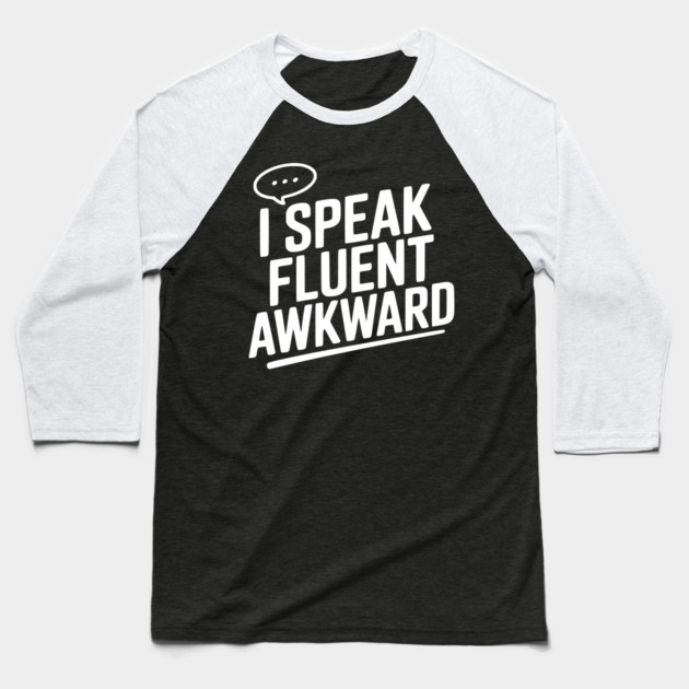 I Speak Fluent Awkward Baseball T-Shirt by Frank Ring