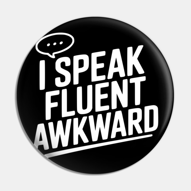 I Speak Fluent Awkward Pin by Frank Ring