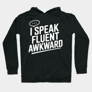 I Speak Fluent Awkward Hoodie