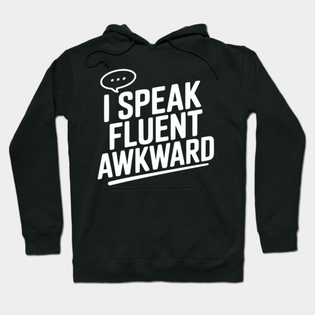 I Speak Fluent Awkward Hoodie by Frank Ring