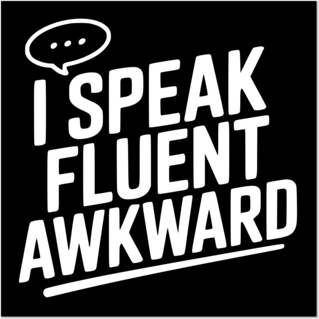 I Speak Fluent Awkward Wall Art by Frank Ring