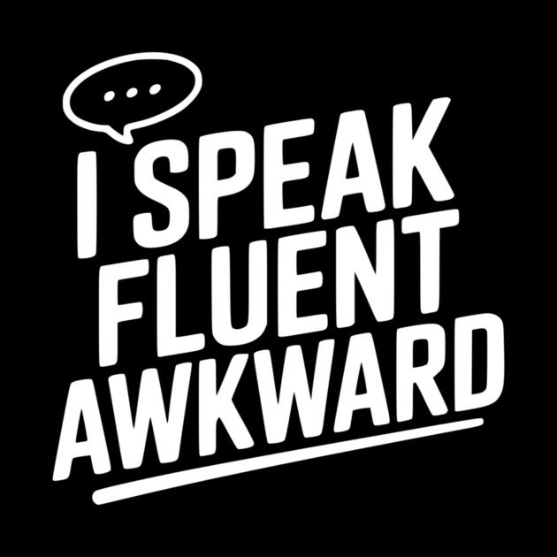 I Speak Fluent Awkward by Frank Ring