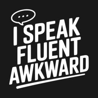 I Speak Fluent Awkward T-Shirt