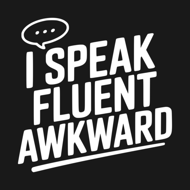 I Speak Fluent Awkward by Frank Ring