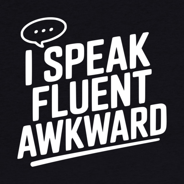 I Speak Fluent Awkward by Frank Ring